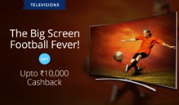 Enjoy Football In Big Screen Televisions Upto Rs 10000 Cashback at Paytm
