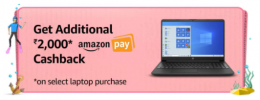 Flat cashback of INR 2000 as Amazon Pay balance on purchase of select laptops worth INR 30000 or more